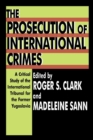 The Prosecution of International Crimes : A Critical Study of the International Tribunal for the Former Yugoslavia - Book