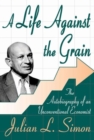 A Life against the Grain : The Autobiography of an Unconventional Economist - Book