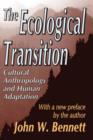 The Ecological Transition : Cultural Anthropology and Human Adaptation - Book