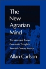 The New Agrarian Mind : The Movement Toward Decentralist Thought in Twentieth-Century America - Book