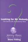 Looking for Mr. Nobody : The Secret Life of Goronwy Rees - Book