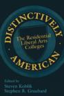 Distinctively American : The Residential Liberal Arts Colleges - Book