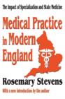 Medical Practice in Modern England : The Impact of Specialization and State Medicine - Book