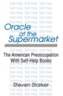 Oracle at the Supermarket : The American Preoccupation with Self-help - Book