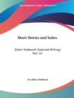 Elbert Hubbard's Selected Writings (v.14) Short Stories and Index - Book