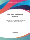 How India Wrought for Freedom : The Story of the National Congress Told from Official Records (1915) - Book