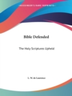 The Bible Defended : The Holy Scriptures Upheld - Book