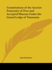 Constitutions of the Ancient Fraternity of Free and Accepted Masons under the Grand Lodge of Tasmania (1903) - Book