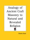 Analogy of Ancient Craft Masonry to Natural and Revealed Religion (1857) - Book