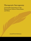 Therapeutic Sarcognomy: A Scientific Exposition of the Mysterious Union of Soul, Brain and Body (1884) - Book