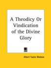 A Theodicy or Vindication of the Divine Glory (1854) - Book