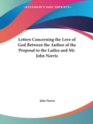 Letters Concerning the Love of God between the Author of the Proposal to the Ladies and Mr. John Norris (1695) - Book