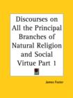 Discourses on All the Principal Branches of Natural Religion and Social Virtue Vol. 1 (1749) - Book