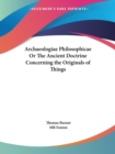 Archaeologiae Philosophicae or the Ancient Doctrine Concerning the Originals of Things (1729) - Book