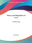 Theory and Regulation of Love: A Moral Essay (1688) : A Moral Essay - Book