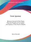 Great Apostasy: Being an Account of the Origin, Rise and Progress of Corruption and Tyranny in the Church of Rome (1833) - Book