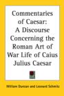 Commentaries of Caesar : A Discourse Concerning the Roman Art of War (1859) Life of Caius Julius Caesar (1859) - Book