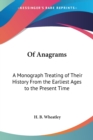 Of Anagrams : A Monograph Treating of Their History from the Earliest Ages to the Present Time (1862) - Book