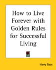 How to Live Forever with Golden Rules for Successful Living - Book