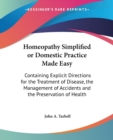 Homeopathy Simplified or Domestic Practice Made Easy : Containing Explicit Directions for the Treatment of Disease, the Management of Accidents and the Preservation of Health - Book