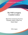 The Will Levington Comfort Letters : Book One Containing the First Nineteen Letters Called The Mystic Road - Book