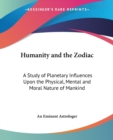 Humanity and the Zodiac : A Study of Planetary Influences Upon the Physical, Mental and Moral Nature of Mankind - Book