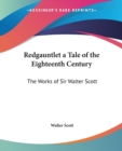 Redgauntlet A Tale of the Eighteenth Century : The Works of Sir Walter Scott - Book