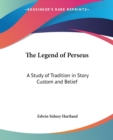 The Legend of Perseus : A Study of Tradition in Story Custom and Belief - Book
