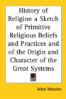 History of Religion a Sketch of Primitive Religious Beliefs and Practices and of the Origin and Character of the Great Systems - Book