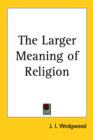 The Larger Meaning of Religion - Book