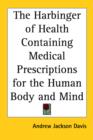 The Harbinger of Health Containing Medical Prescriptions for the Human Body and Mind - Book