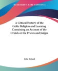 A Critical History of the Celtic Religion and Learning Containing an Account of the Druids or the Priests and Judges - Book