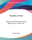 Heraldry of Fish : Norices of the Principal Families Bearing Fish in Their Arms - Book