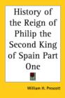 History of the Reign of Philip the Second King of Spain Part One - Book