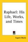 Raphael : His Life, Works, and Times - Book