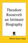 Theodore Roosevelt an Intimate Biography - Book