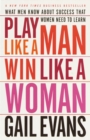 Play Like a Man, Win Like a Woman : What Men Know About Success that Women Need to Learn - Book