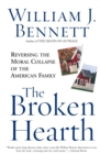 The Broken Hearth : Reversing the Moral Collapse of the American Family - Book