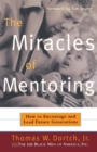 The Miracles of Mentoring : How to Encourage and Lead Future Generations - Book