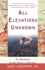 All Elevations Unknown : An Adventure in the Heart of Borneo - Book