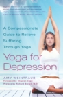Yoga for Depression : A Compassionate Guide to Relieve Suffering Through Yoga - Book