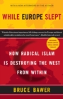 While Europe Slept : How Radical Islam is Destroying the West from Within - Book