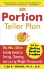The Portion Teller Plan : The No Diet Reality Guide to Eating, Cheating, and Losing Weight Permanently - Book
