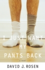 I Just Want My Pants Back : A Novel - Book
