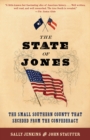 The State of Jones : The Small Southern County that Seceded from the Confederacy - Book