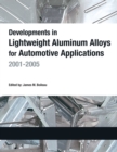 Developments in Lightweight Aluminum Alloys for Automotive Applications: 2001-2005 - Book