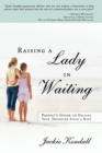 Raising a Lady in Waiting : Parent's Guide to Helping Your Daughter Avoid a Bozo - Book