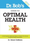 Dr. Bob's Guide to Optimal Health : A God-Inspired, Biblically-Based 12 Month Devotional to Natural Health - Book