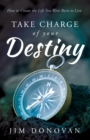 Take Charge of Your Destiny : How to Create the Life You Were Born to Live - Book