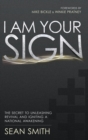 I Am Your Sign : The Secret to Unleashing Revival and Igniting a National Awakening - Book
